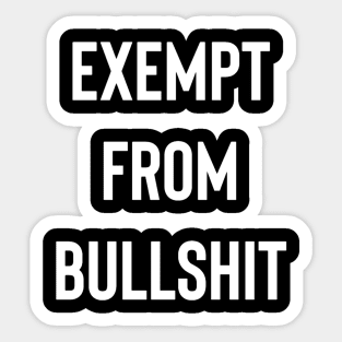 Exempt From Bullshit Sticker